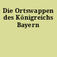 Die Ortswappen des Königreichs Bayern