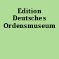 Edition Deutsches Ordensmuseum