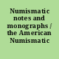 Numismatic notes and monographs / the American Numismatic Society