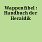 Wappenfibel : Handbuch der Heraldik