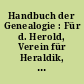 Handbuch der Genealogie : Für d. Herold, Verein für Heraldik, Genealogie und verwandte Wissenschaften zu Berlin