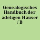 Genealogisches Handbuch der adeligen Häuser / B