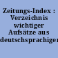 Zeitungs-Index : Verzeichnis wichtiger Aufsätze aus deutschsprachigen Zeitungen