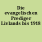 Die evangelischen Prediger Livlands bis 1918
