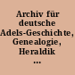 Archiv für deutsche Adels-Geschichte, Genealogie, Heraldik und Sphragistik : Vierteljahrsschrift