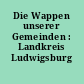 Die Wappen unserer Gemeinden : Landkreis Ludwigsburg
