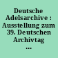 Deutsche Adelsarchive : Ausstellung zum 39. Deutschen Archivtag Regensburg 1961