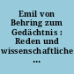 Emil von Behring zum Gedächtnis : Reden und wissenschaftliche Vorträge anlässlich d. Behring-Erinnerungsfeier Marburg an d. Lahn 4.-6. Dez. 1940