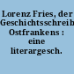 Lorenz Fries, der Geschichtsschreiber Ostfrankens : eine literargesch. Denkschrift