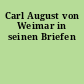 Carl August von Weimar in seinen Briefen