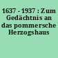 1637 - 1937 : Zum Gedächtnis an das pommersche Herzogshaus