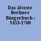 Das älteste Berliner Bürgerbuch : 1453-1700