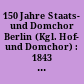 150 Jahre Staats- und Domchor Berlin (Kgl. Hof- und Domchor) : 1843 - 1993 ; unbekannte und unveröffentlichte Briefe udn Dokumente