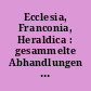 Ecclesia, Franconia, Heraldica : gesammelte Abhandlungen ; zum 65. Geburtstag