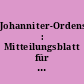 Johanniter-Ordensblatt : Mitteilungsblatt für die Mitglieder des Johanniterordens