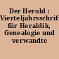 Der Herold : Vierteljahrsschrift für Heraldik, Genealogie und verwandte Wissenschaften