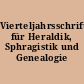 Vierteljahrsschrift für Heraldik, Sphragistik und Genealogie