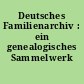 Deutsches Familienarchiv : ein genealogisches Sammelwerk