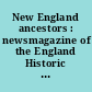 New England ancestors : newsmagazine of the England Historic Genealogical Society
