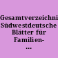 Gesamtverzeichnis Südwestdeutsche Blätter für Familien- und Wappenkunde, Blätter für Württembergische Familienkunde, Badische Familienkunde