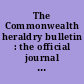 The Commonwealth heraldry bulletin : the official journal of the Commonwealth Heraldry Board