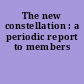 The new constellation : a periodic report to members