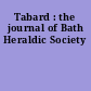 Tabard : the journal of Bath Heraldic Society