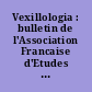 Vexillologia : bulletin de l'Association Francaise d'Etudes Internationales de Vexillologie