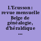 L'Ecusson : revue mensuelle Belge de généalogie, d'héraldique et de sigillographie