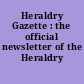 Heraldry Gazette : the official newsletter of the Heraldry Society