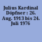Julius Kardinal Döpfner : 26. Aug. 1913 bis 24. Juli 1976