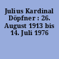 Julius Kardinal Döpfner : 26. August 1913 bis 14. Juli 1976