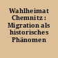Wahlheimat Chemnitz : Migration als historisches Phänomen