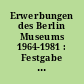 Erwerbungen des Berlin Museums 1964-1981 : Festgabe für Irmgard Wirth