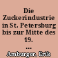 Die Zuckerindustrie in St. Petersburg bis zur Mitte des 19. Jahrhunderts : Raffinerien, Fabrikanten u. Zuckersieder