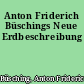 Anton Friderich Büschings Neue Erdbeschreibung