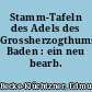 Stamm-Tafeln des Adels des Grossherzogthums Baden : ein neu bearb. Adelsbuch