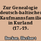 Zur Genealogie deutsch-baltischer Kaufmannsfamilien in Kurland (17.-19. Jahrhundert)