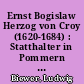 Ernst Bogislaw Herzog von Croy (1620-1684) : Statthalter in Pommern und in Preußen