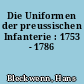 Die Uniformen der preussischen Infanterie : 1753 - 1786