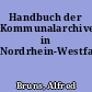 Handbuch der Kommunalarchive in Nordrhein-Westfalen
