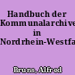 Handbuch der Kommunalarchive in Nordrhein-Westfalen