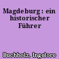 Magdeburg : ein historischer Führer