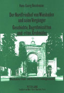 Der Nordfriedhof von Wiesbaden und seine Vorgänger : Geschichte, Begräbnissitten und -riten, Grabmäler : Wiesbadener Stadt- und Hessische Landesgeschichte