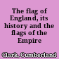 The flag of England, its history and the flags of the Empire