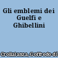 Gli emblemi dei Guelfi e Ghibellini