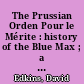 The Prussian Orden Pour le Mérite : history of the Blue Max ; a study of the famous Blue Max and the men who won it from its earliest beginnings through World War I