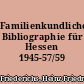 Familienkundliche Bibliographie für Hessen 1945-57/59