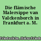 Die flämische Malersippe van Valckenborch in Frankfurt a. M.