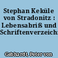 Stephan Keküle von Stradonitz : Lebensabriß und Schriftenverzeichnis